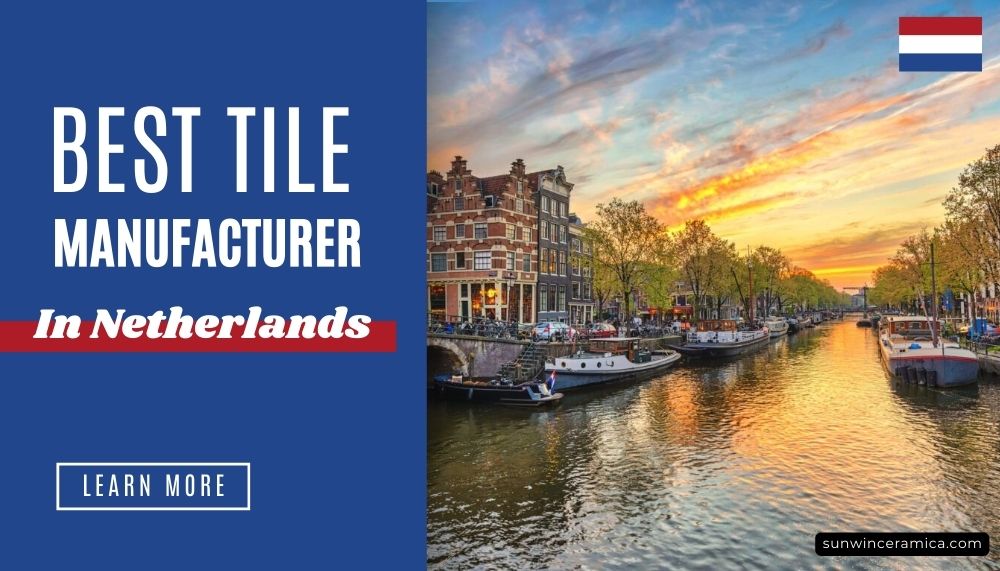 Discover the Best Tile Manufacturer and Supplier in Netherlands