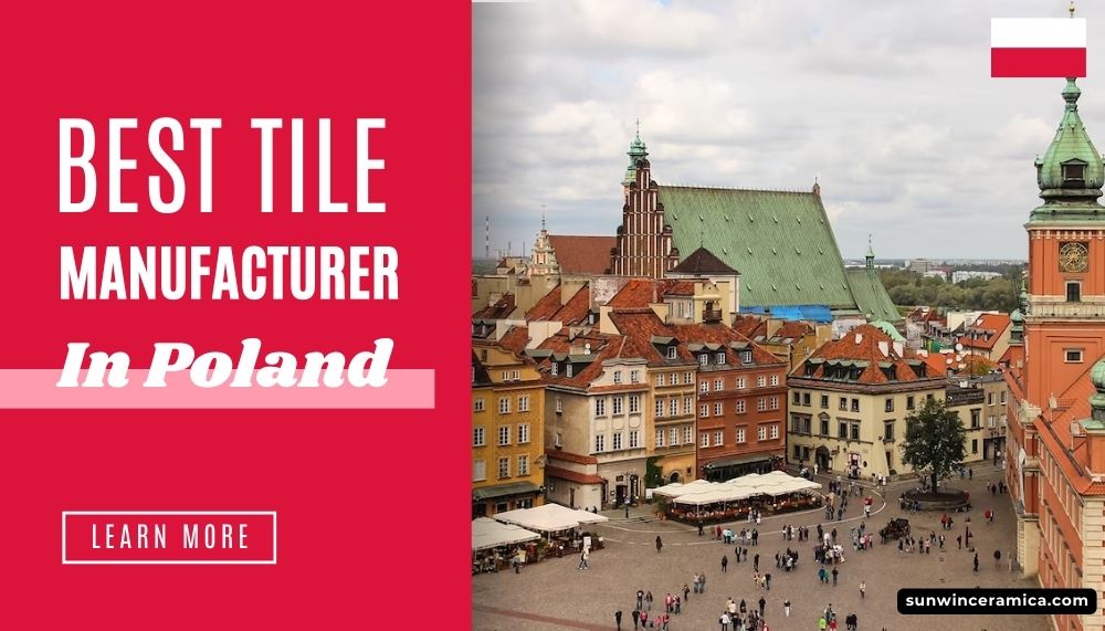 Discover the Best Tile Manufacturer and Supplier in Poland