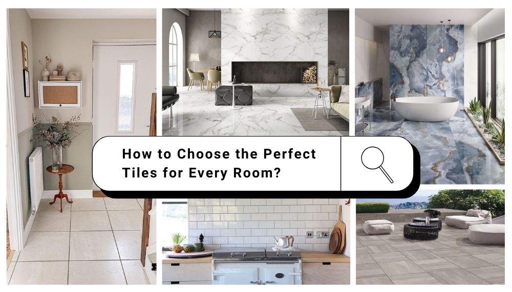 How to Choose the Perfect Tiles for Every Room?